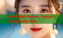 Dark Web Haven- Secure Anonymity Hub