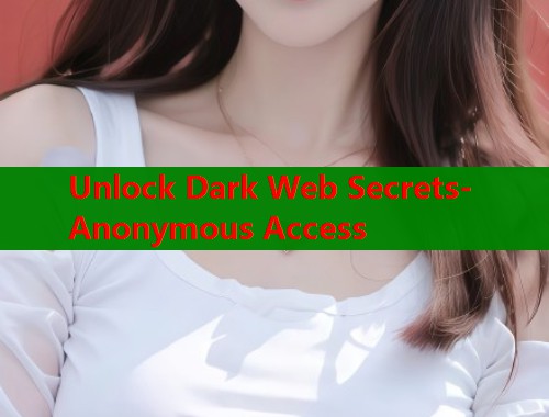 Unlock Dark Web Secrets- Anonymous Access  第1张