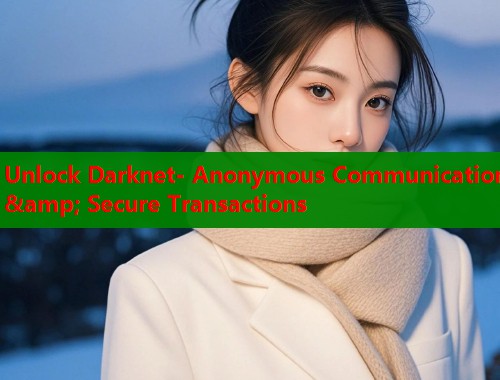 Unlock Darknet- Anonymous Communication &amp; Secure Transactions  第1张